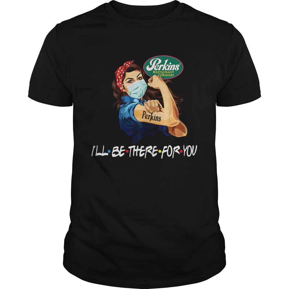Strong Woman Tattoos Perkins Restaurant Bakery Ill Be There For You Covid19 Shirt