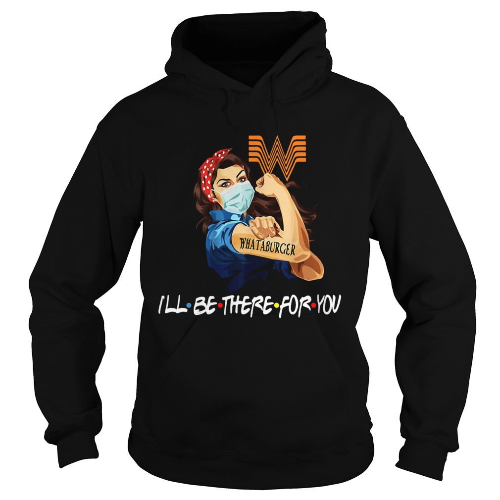 Strong Woman Tattoos Whataburger Ill Be There For You Covid19 Hoodie