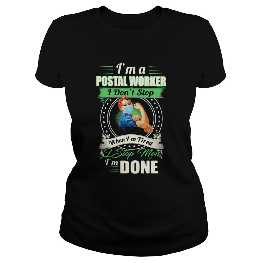 Strong woman mask Im a postal worker I dont stop when Im tired I stop men Im done Classic Ladies