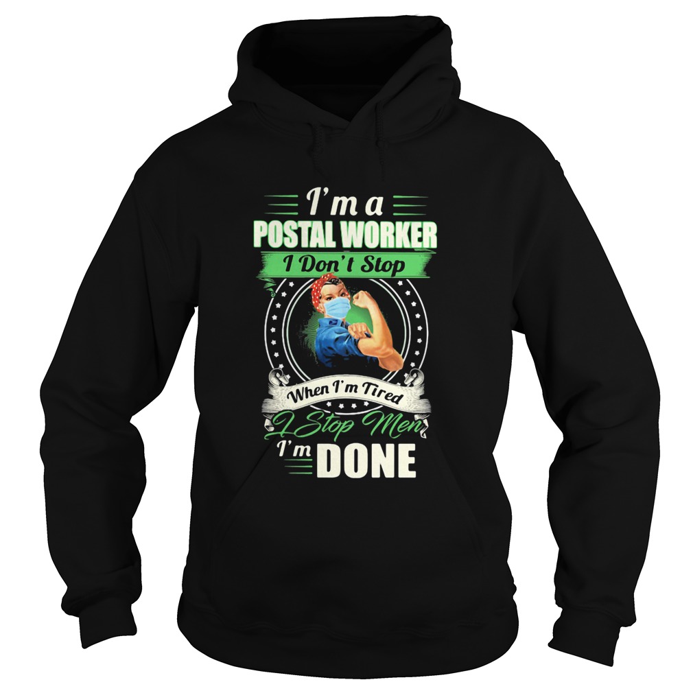 Strong woman mask Im a postal worker I dont stop when Im tired I stop men Im done Hoodie