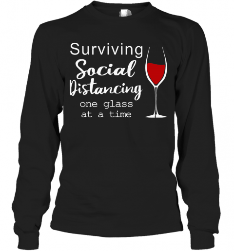 Surviving Social Distancing One Glass At A Time T-Shirt Long Sleeved T-shirt 