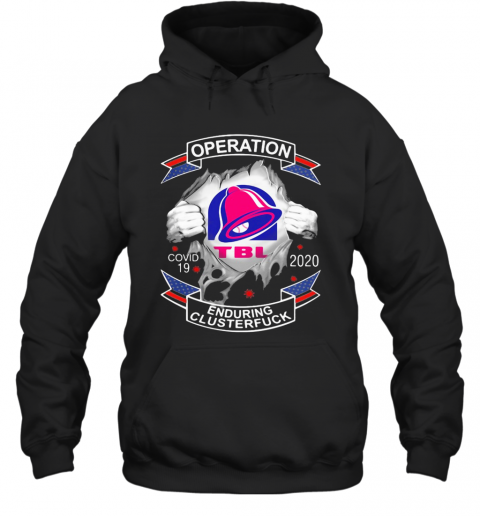 Taco Bell Operation Covid 19 2020 Enduring Clusterfuck T-Shirt Unisex Hoodie