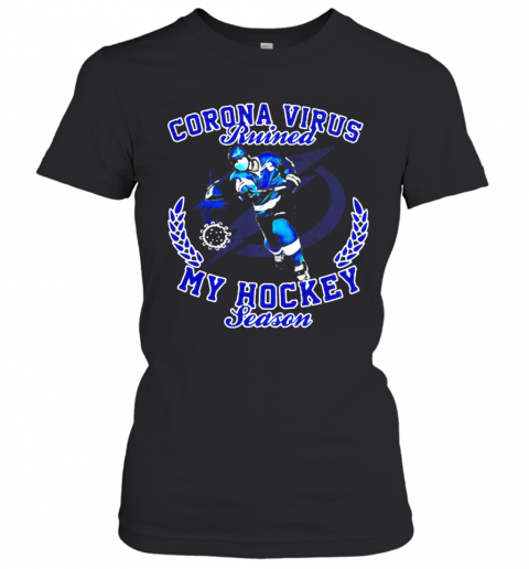 Tampa Bay Lightning Corona Virus Ruined My Hockey Season T-Shirt Classic Women's T-shirt