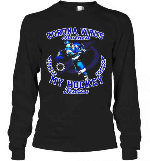 Tampa Bay Lightning Corona Virus Ruined My Hockey Season T-Shirt Long Sleeved T-shirt 
