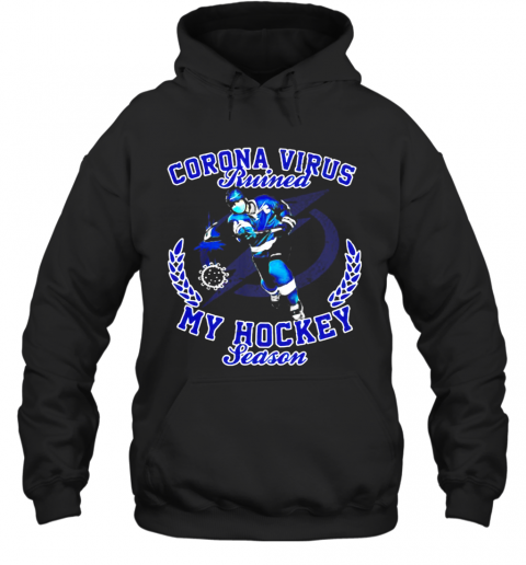 Tampa Bay Lightning Corona Virus Ruined My Hockey Season T-Shirt Unisex Hoodie