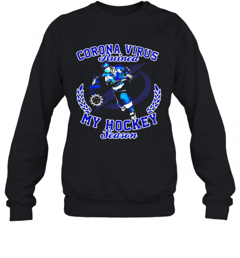Tampa Bay Lightning Corona Virus Ruined My Hockey Season T-Shirt Unisex Sweatshirt