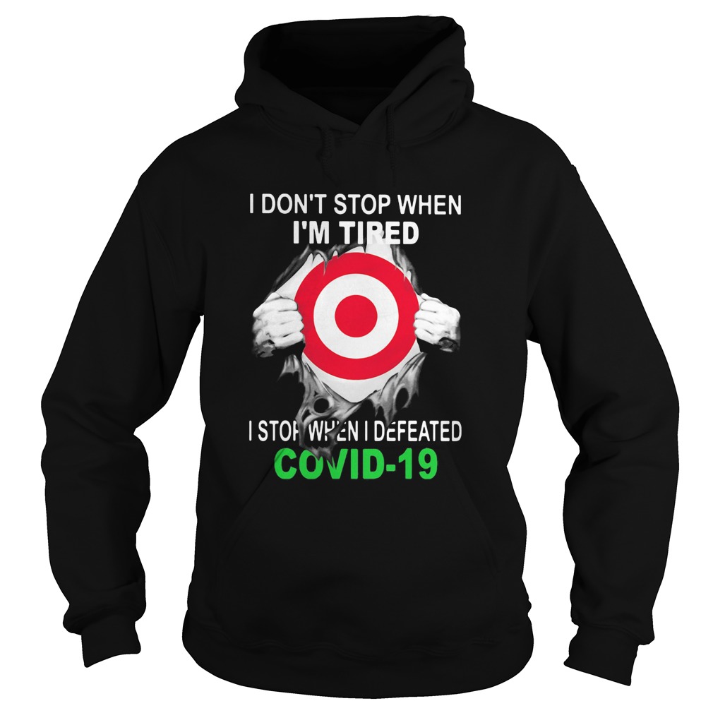 Target I dont stop when Im tired I stop when I Defeated Covid19 hand Hoodie