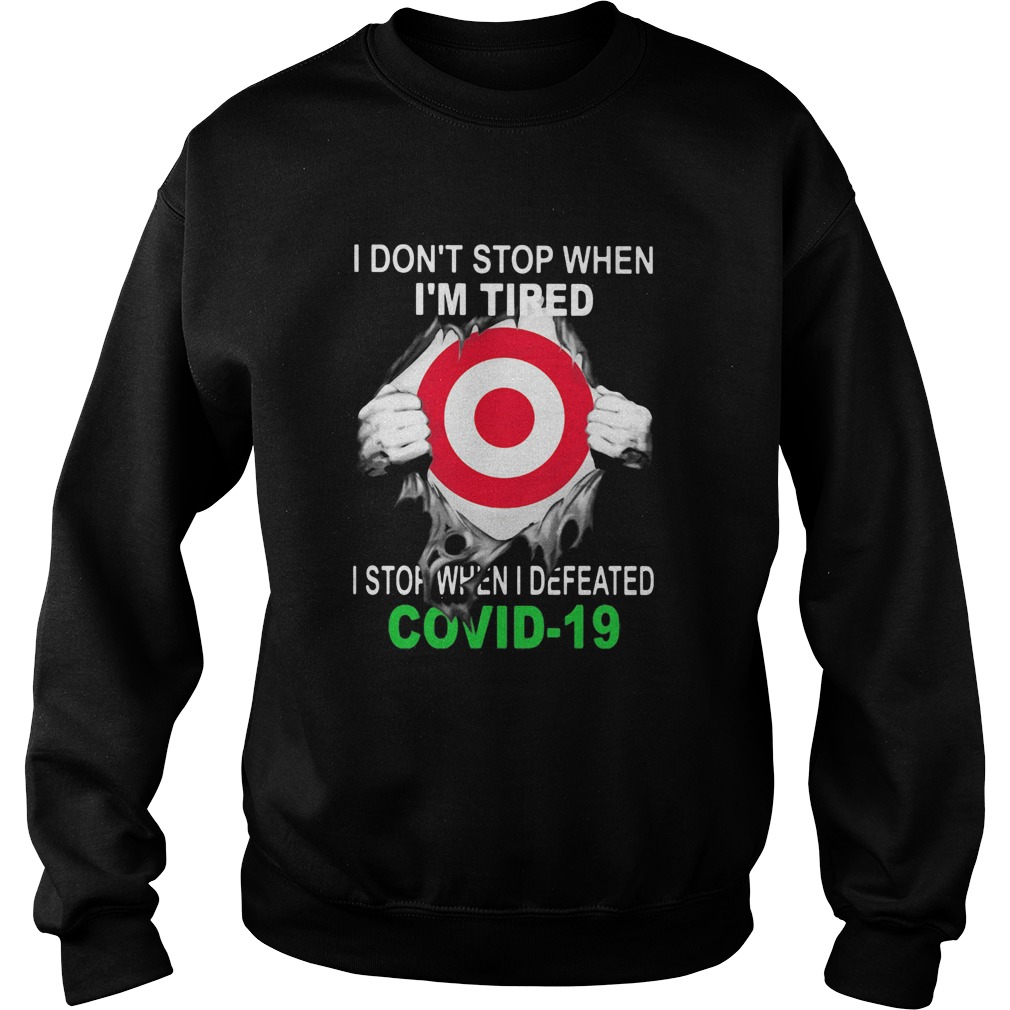 Target I dont stop when Im tired I stop when I Defeated Covid19 hand Sweatshirt