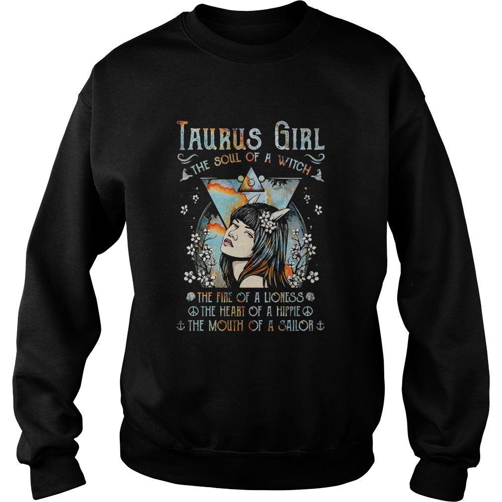 Taurus girl the soul of a witch the fire of a lioness the heart of a hippie the mouth of a sailor s Sweatshirt