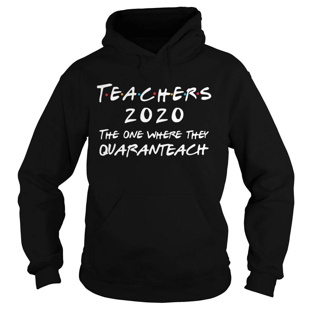 Teachers 2020 The One Where They Quaranteach Hoodie