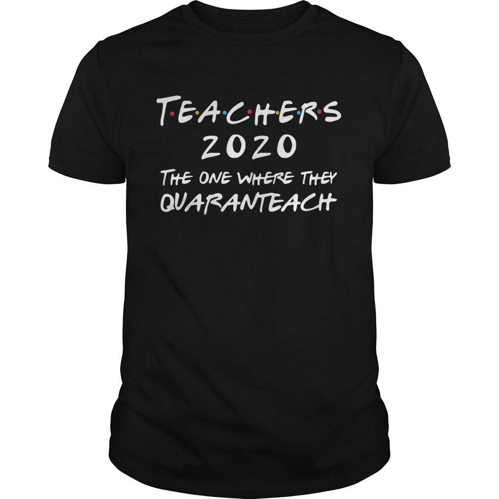Teachers 2020 The One Where They Quaranteach shirt