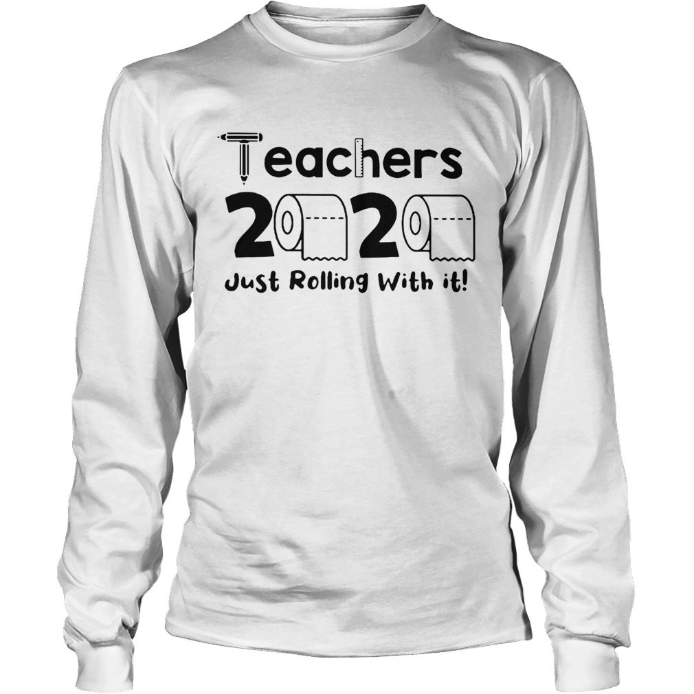 Teachers 2020 Toilet Paper Just Rolling With It Long Sleeve
