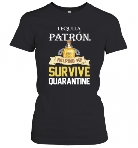 Tequila Patron Helping Me Survive Quarantine T-Shirt Classic Women's T-shirt