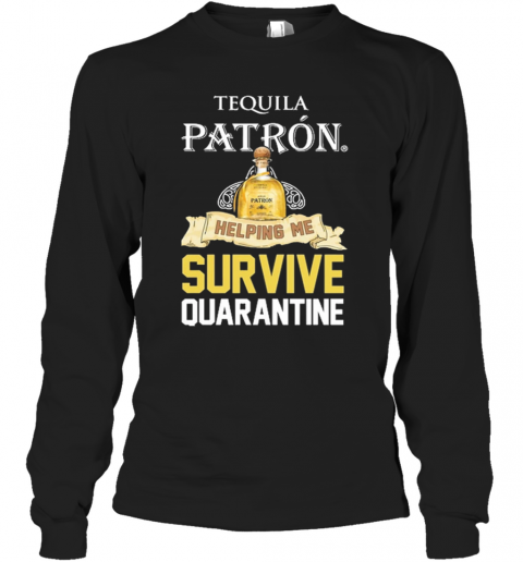 Tequila Patron Helping Me Survive Quarantine T-Shirt Long Sleeved T-shirt 