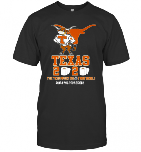 Texas Longhorns 2020 #Quarantined The Year When Shit Got Real T-Shirt