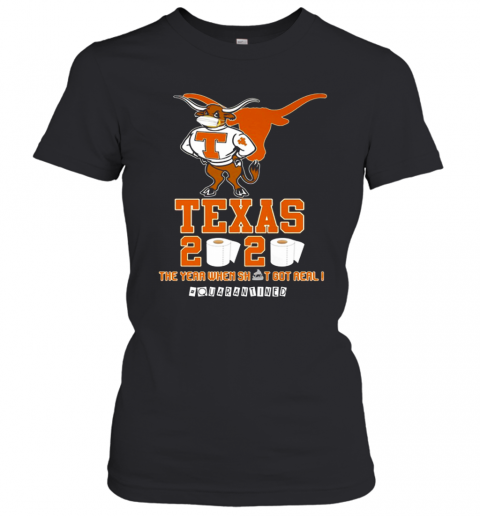 Texas Longhorns 2020 #Quarantined The Year When Shit Got Real T-Shirt Classic Women's T-shirt