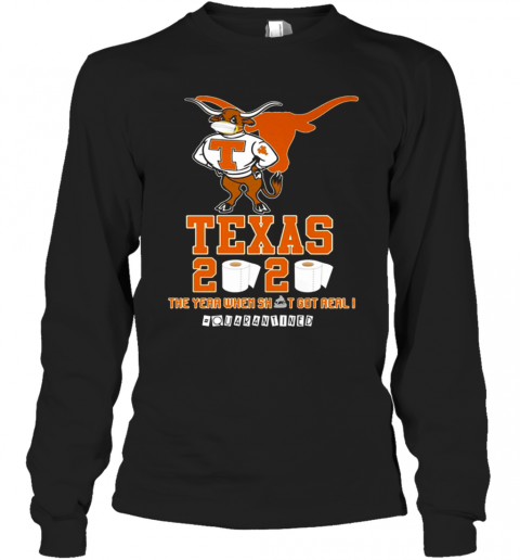 Texas Longhorns 2020 #Quarantined The Year When Shit Got Real T-Shirt Long Sleeved T-shirt 