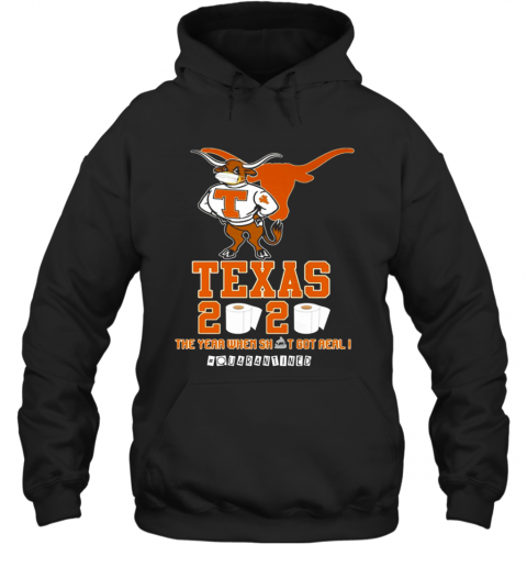Texas Longhorns 2020 #Quarantined The Year When Shit Got Real T-Shirt Unisex Hoodie