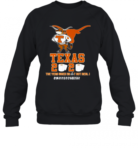 Texas Longhorns 2020 #Quarantined The Year When Shit Got Real T-Shirt Unisex Sweatshirt