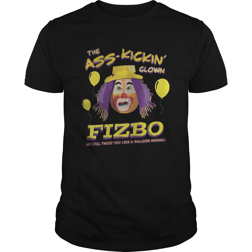 The Ass Kickin Clown Fizbo shirt