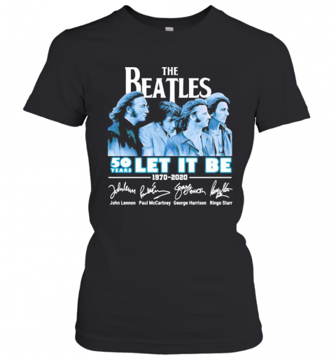The Beatles 50 Years Let It Be 1970 2020 Signature T-Shirt Classic Women's T-shirt