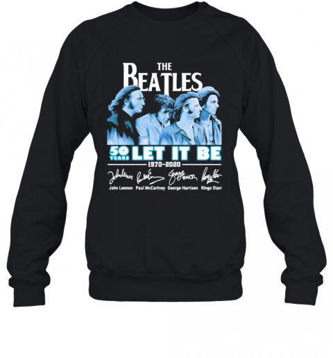 The Beatles 50 Years Let It Be 1970 2020 Signature T-Shirt Unisex Sweatshirt