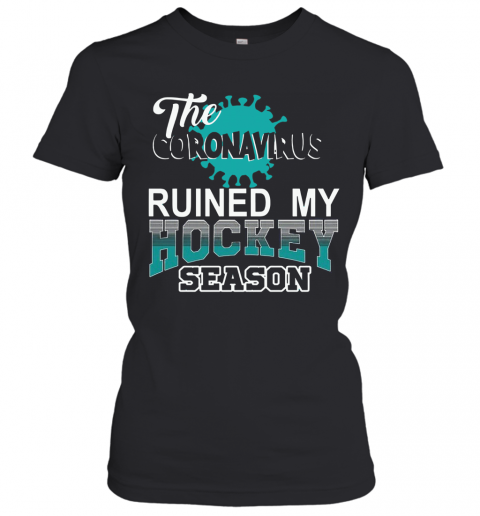 The Coronavirus Ruined My Hockey Season Hockey T-Shirt Classic Women's T-shirt