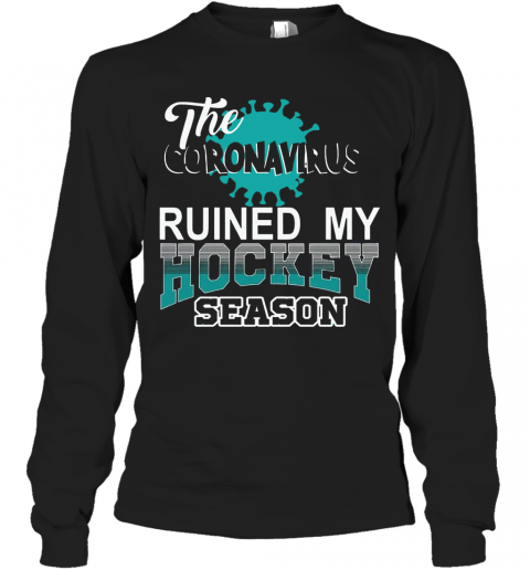 The Coronavirus Ruined My Hockey Season Hockey T-Shirt Long Sleeved T-shirt 