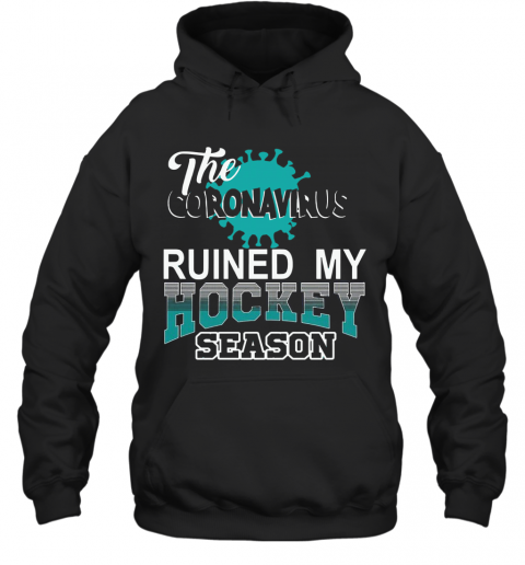 The Coronavirus Ruined My Hockey Season Hockey T-Shirt Unisex Hoodie