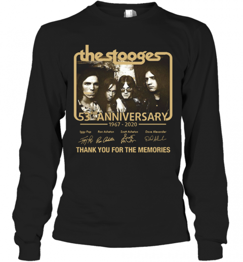 The Stooges 53Rd Anniversary 1967 2020 Thank You For The Memories T-Shirt Long Sleeved T-shirt 