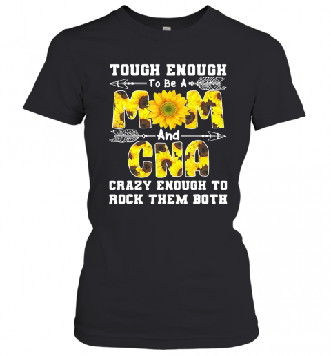 Tough Enough To Be A Mom And Crazy Cna T-Shirt Classic Women's T-shirt