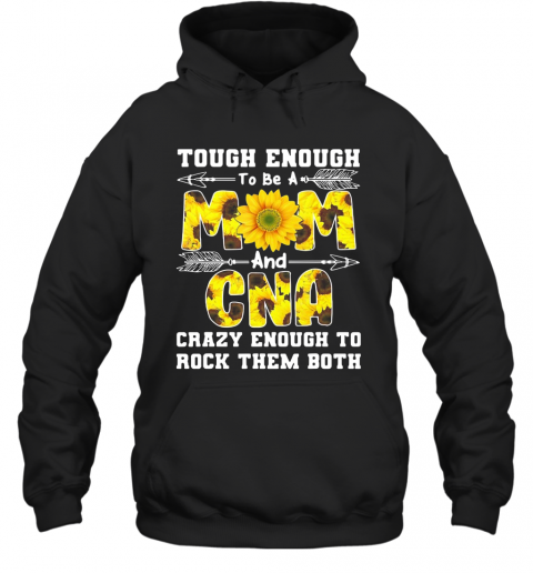 Tough Enough To Be A Mom And Crazy Cna T-Shirt Unisex Hoodie