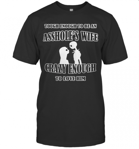 Tough Enough To Be An Asshole'S Wife Crazy Enough To Love Him 2020 T-Shirt