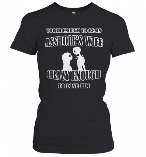 Tough Enough To Be An Asshole'S Wife Crazy Enough To Love Him 2020 T-Shirt Classic Women's T-shirt