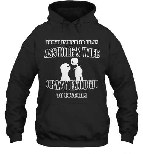 Tough Enough To Be An Asshole'S Wife Crazy Enough To Love Him 2020 T-Shirt Unisex Hoodie