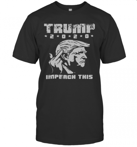 Trump Fuck 2020 Impeach This T-Shirt
