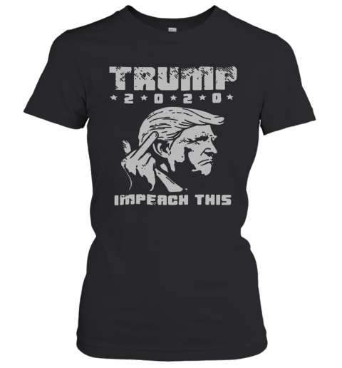 Trump Fuck 2020 Impeach This T-Shirt Classic Women's T-shirt