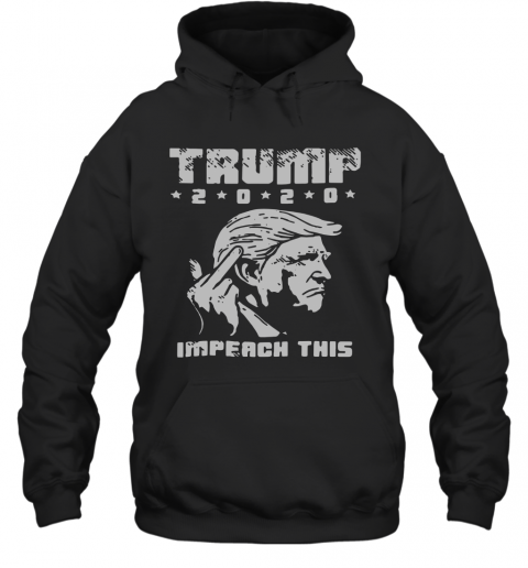 Trump Fuck 2020 Impeach This T-Shirt Unisex Hoodie
