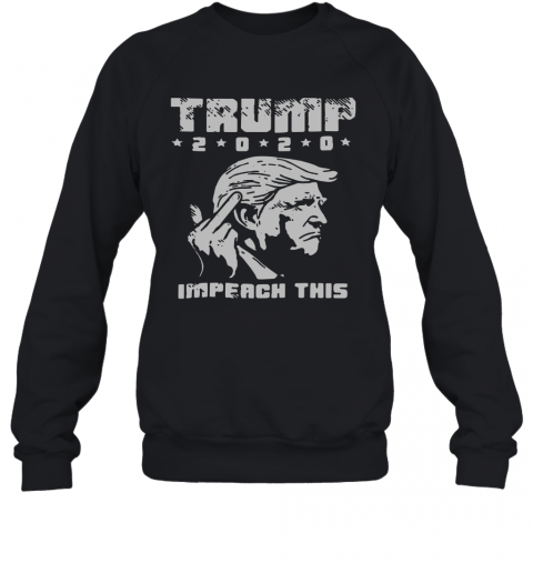 Trump Fuck 2020 Impeach This T-Shirt Unisex Sweatshirt