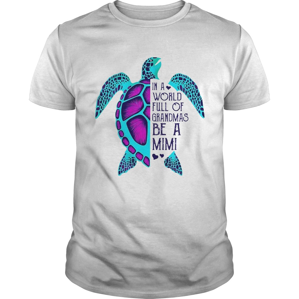 Turtle In A World Full Of Grandmas Be A Mimi shirt