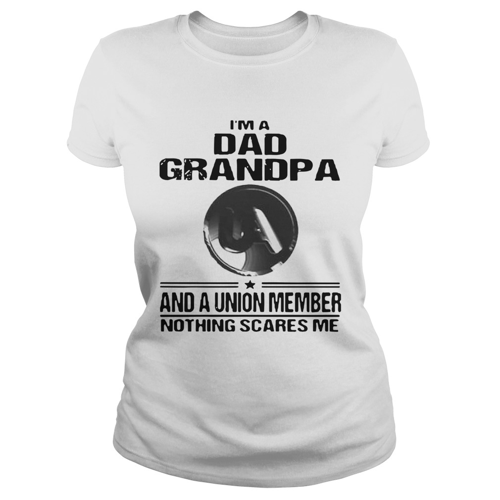 United Association Im Dad Grandpa And A Union Member Nothing Scares Me Classic Ladies