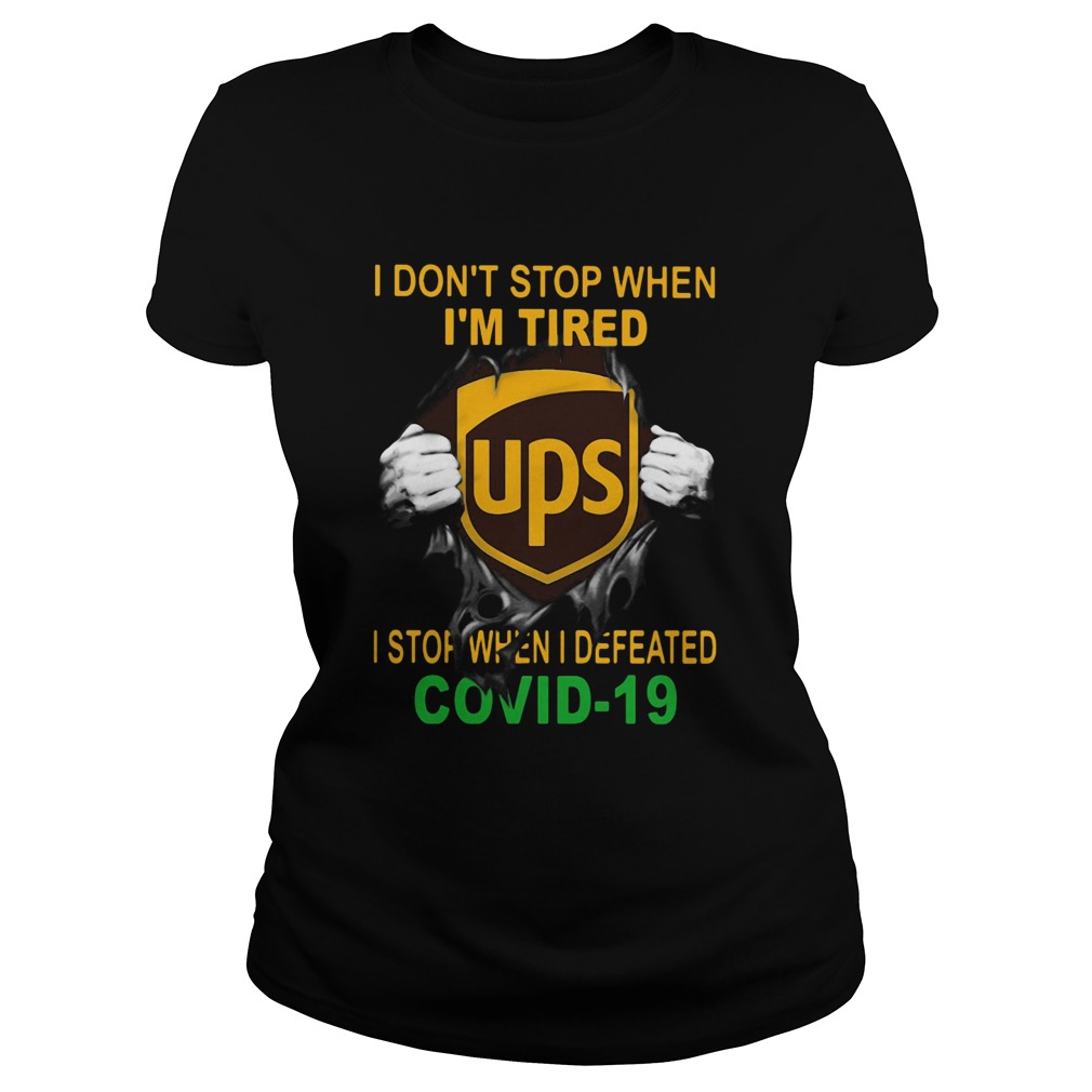 United Parcel Service I dont stop when Im tired I stop when I Defeated Covid19 hand Classic Ladies