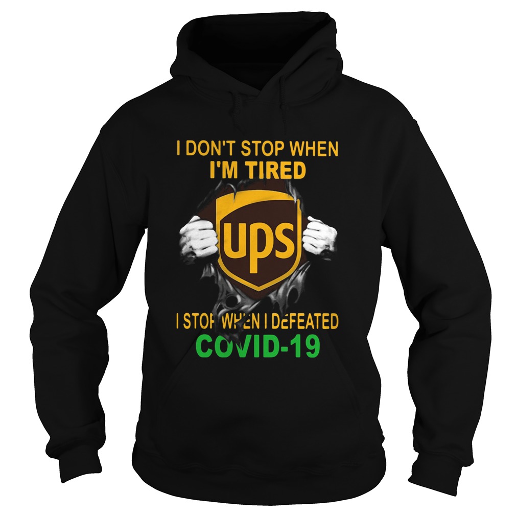 United Parcel Service I dont stop when Im tired I stop when I Defeated Covid19 hand Hoodie