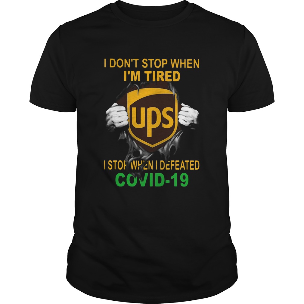 United Parcel Service I Dont Stop When Im Tired I Stop When I Defeated Covid19 Hand Shirt