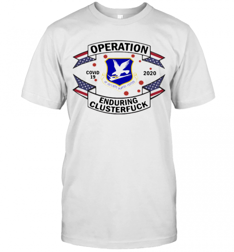 United States Air Force Security Forces Operation Covid 19 2020 Enduring Clusterfuck T-Shirt