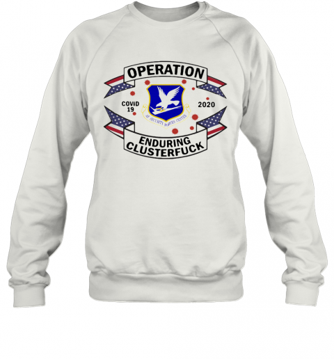 United States Air Force Security Forces Operation Covid 19 2020 Enduring Clusterfuck T-Shirt Unisex Sweatshirt