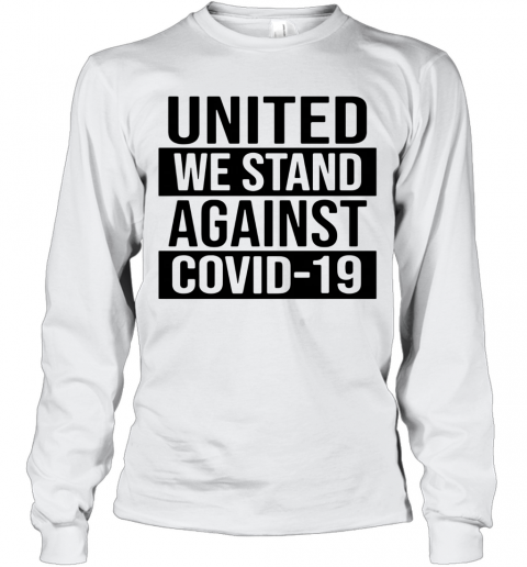 United We Stand Against COVID 19 T-Shirt Long Sleeved T-shirt 