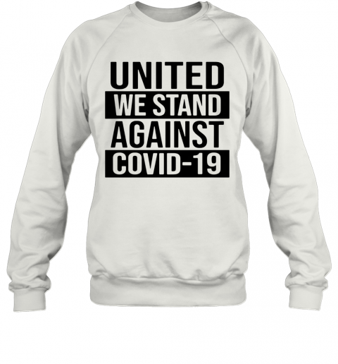United We Stand Against COVID 19 T-Shirt Unisex Sweatshirt