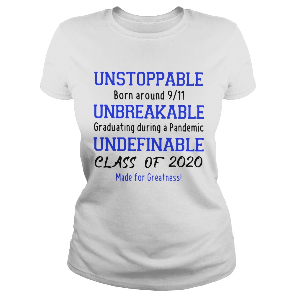 Unstoppable Born Around 911 Unbreakable Graduating During A Pandemic Undefinable Class Of 2020 Made Classic Ladies