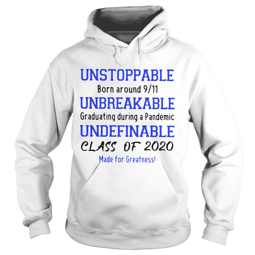 Unstoppable Born Around 911 Unbreakable Graduating During A Pandemic Undefinable Class Of 2020 Made Hoodie
